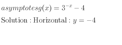 The asymptotes of g(x)=3^{-x}-4 is Horizontal: y=-4